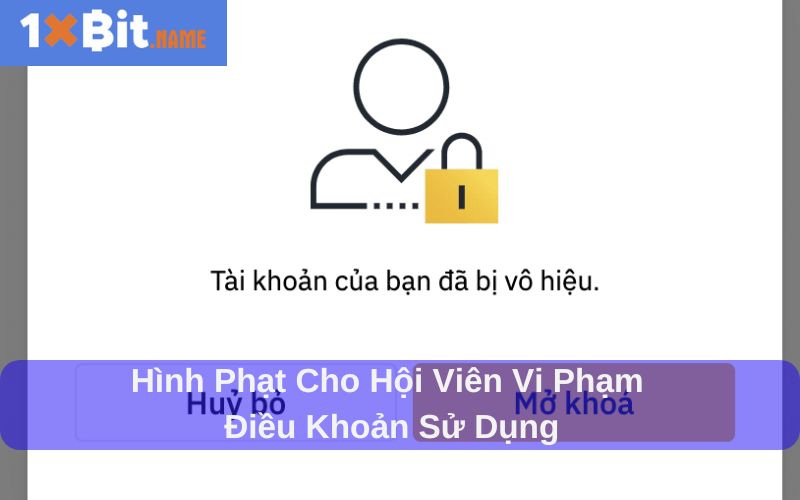 Điều khoản sử dụng 1XBIT nêu rõ hình phạt khi vi phạm