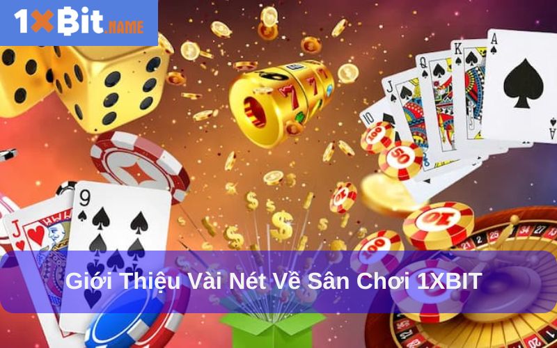 Tổng quan sân chơi 1XBIT là địa chỉ cá cược uy tín